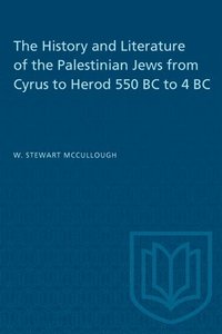 bokomslag The History and Literature of the Palestinian Jews from Cyrus to Herod 550 BC to 4 BC