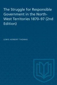 bokomslag The Struggle for Responsible Government in the North-West Territories 1870-97 (2nd Edition)