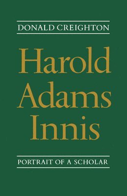 Harold Adams Innis – Creighton Donald G Creighton – Bok | Akademibokhandeln