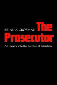 bokomslag The Prosecutor: An Inquiry into the Exercise of Discretion