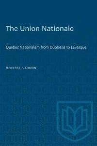 bokomslag The Union Nationale: Quebec Nationalism from Duplessis to Levesque