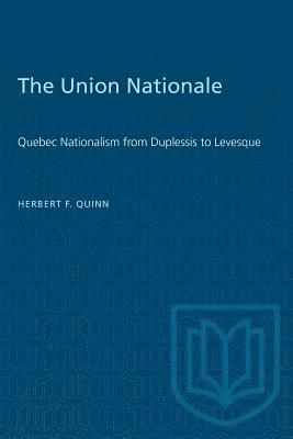 bokomslag The Union Nationale: Quebec Nationalism from Duplessis to Levesque