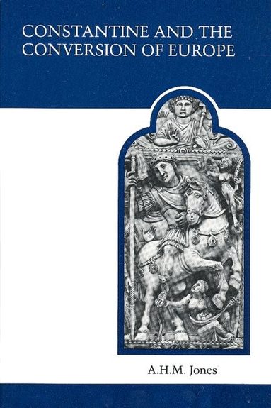 A.H.M. Jones - Constantine and the Conversion of Europe, Häftad