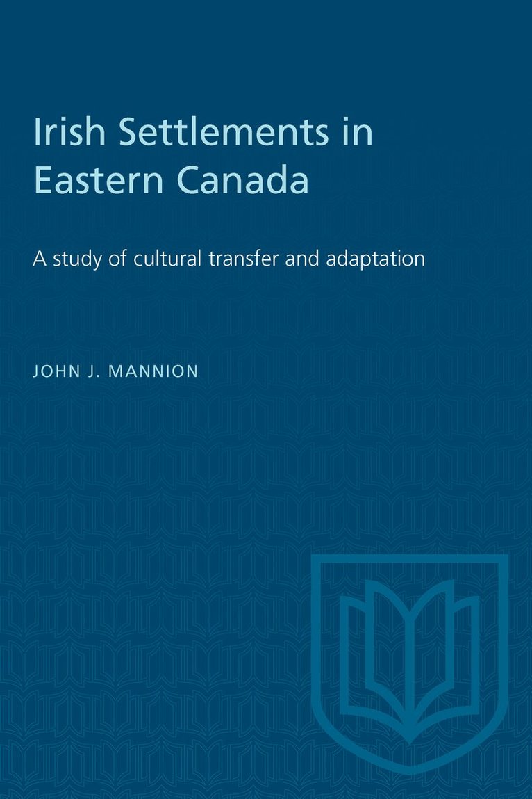 John Mannion, John J. Mannion, J. Mannion, John, John J Mannion - Irish Settlements in Eastern Canada, Häftad