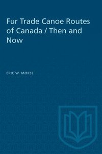 bokomslag Fur Trade Canoe Routes of Canada / Then and Now