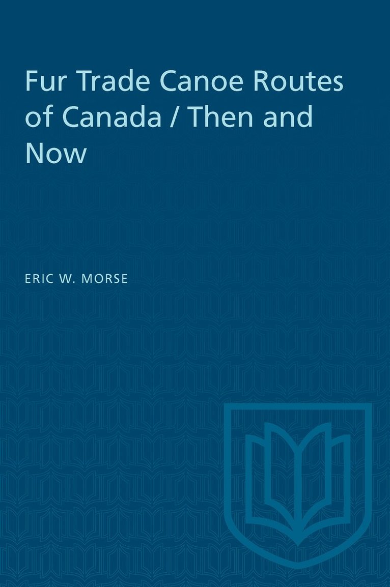 Eric Morse, Eric W. Morse, W. Morse, Eric, Eric W Morse - Fur Trade Canoe Routes of Canada / Then and Now, Häftad