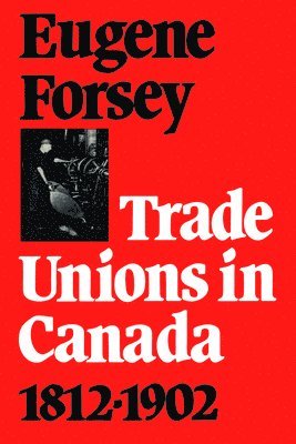 Trade Unions in Canada 1812-1902 1