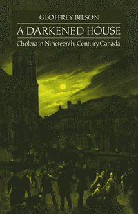 bokomslag A Darkened House: Cholera in Nineteenth-Century Canada