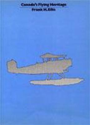 Frank Ellis, Frank H. Ellis, H. Ellis, Frank, Frank H Ellis - Canada's Flying Heritage, Häftad