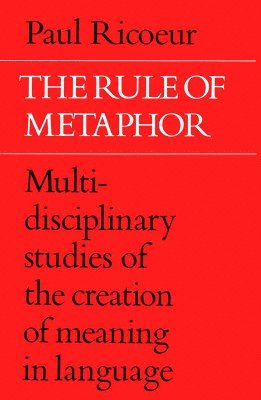 bokomslag The Rule of Metaphor: Multi-Disciplinary Studies of the Creation of Meaning in Language
