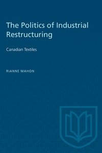 bokomslag The Politics of Industrial Restructuring