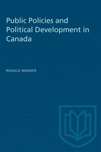 bokomslag Public Policies And Political Development In Canada