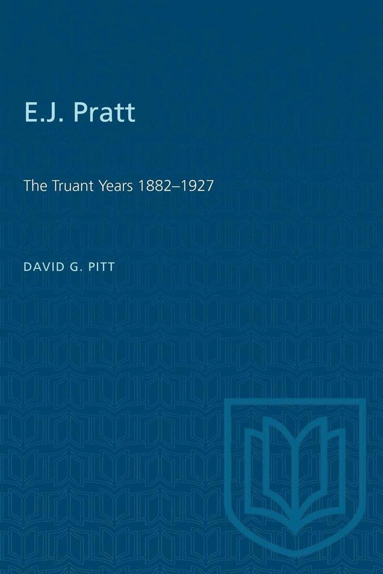 David G. Pitt, David G Pitt - E.J. Pratt: The Truant Years 1882-1927, Häftad