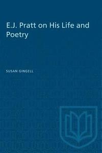 bokomslag E.j. Pratt on His Life and Poetry