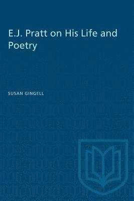 bokomslag E.J. Pratt on His Life and Poetry