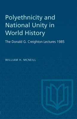 William H. McNeill, William H Mcneill - Polyethnicity and National Unity in World History: The Donald G. Creighton Lectures 1985, Häftad