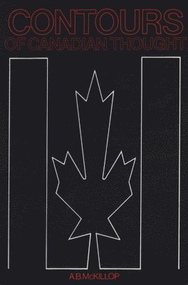 A. B. McKillop, A.B. McKillop, A B McKillop - Contours of Canadian Thought, Häftad
