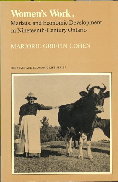 Marjorie Griffith Cohen - Women's Work, Markets and Economic Development in Nineteenth-Century Ontario, Häftad