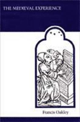 Francis Oakley - Medieval Experience, Häftad