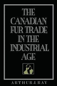 bokomslag The Canadian Fur Trade in the Industrial Age