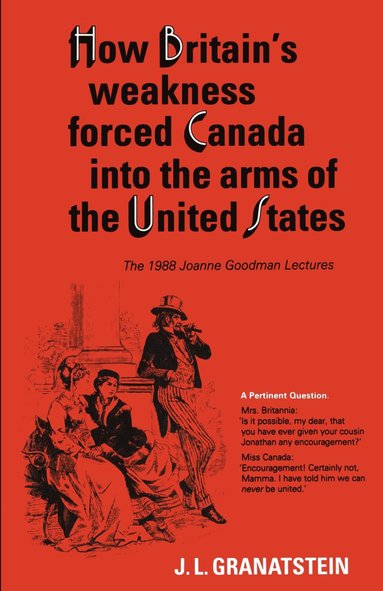 bokomslag How Britain's Economic, Political, and Military Weakness Forced Canada Into the Arms of the United States