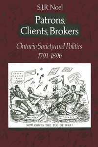 bokomslag Patrons, Clients, Brokers: Ontario Society and Politics, 1791-1896