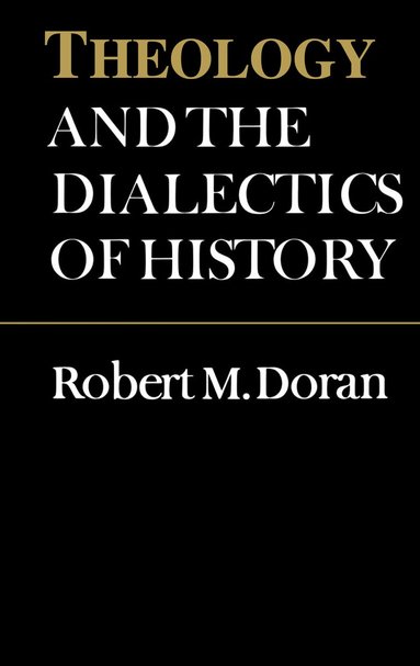 Robert Doran, S.J. - Theology and the Dialectics of History, Häftad