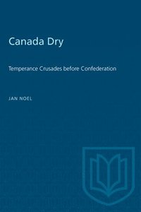 bokomslag Canada Dry: Temperance Crusades before Confederation