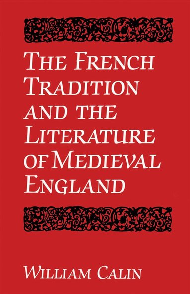 William Calin - French Tradition and the Literature of Medieval England, Häftad