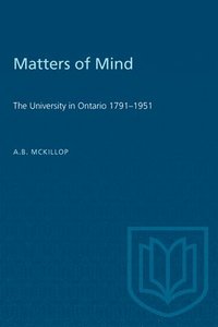 bokomslag Matters of Mind: The University in Ontario, 1791-1951