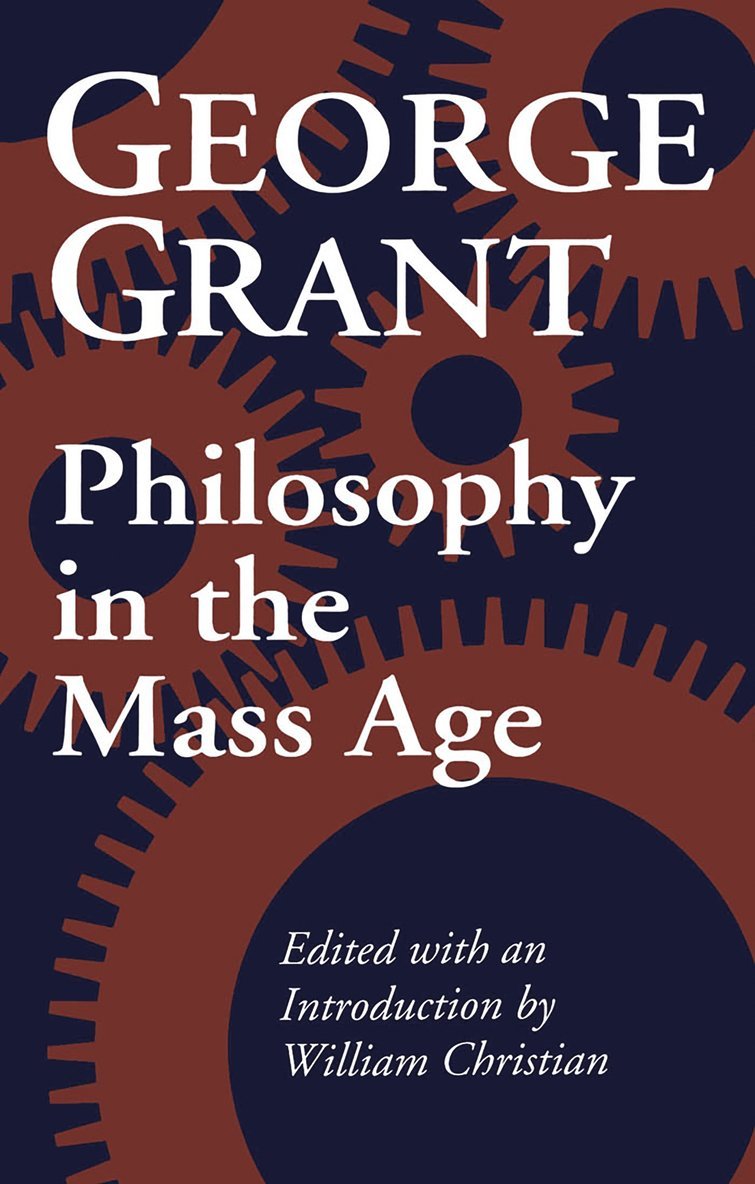 George Grant, William Christian - Philosophy in the Mass Age, Häftad