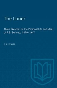 bokomslag The Loner: Loner : Three Sketches of the Personal Life and Ideas of r.b. Bennett 1870-1947