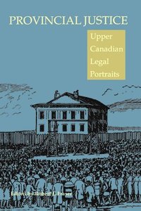 bokomslag Provincial Justice: Upper Canadian Legal Portraits