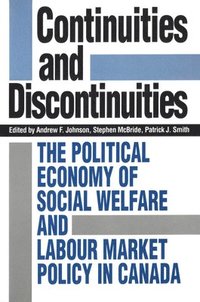 bokomslag Continuities and Discontinuities: The Political Economy of Social Welfare and Labour Market Policy in Canada