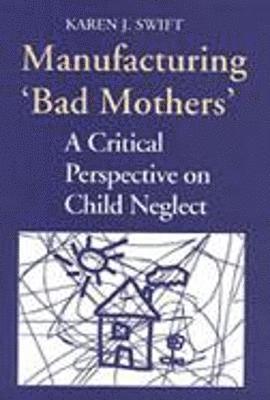 Karen Swift - Manufacturing 'Bad Mothers', Häftad