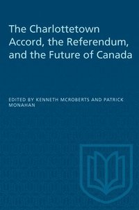 bokomslag The Charlottetown Accord, the Referendum and the Future of Canada