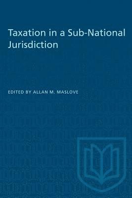 Allan Maslove, Allan M. Maslove, Allan M Maslove - Taxation in a Sub-National Jurisdiction, Häftad