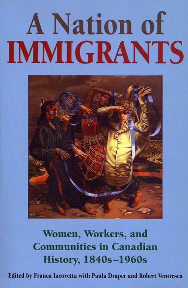 Franca Iacovetta, Paula Draper, Robert Ventresca - Nation of Immigrants, Häftad