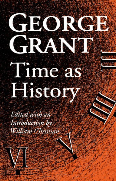 George Grant - Time As History, Häftad