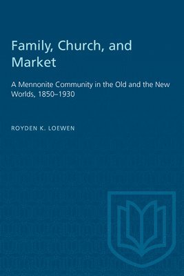 Royden Loewen - Family, Church, and Market, Häftad