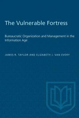 bokomslag The Vulnerable Fortress: Bureaucratic Organization and Management in the Information Age