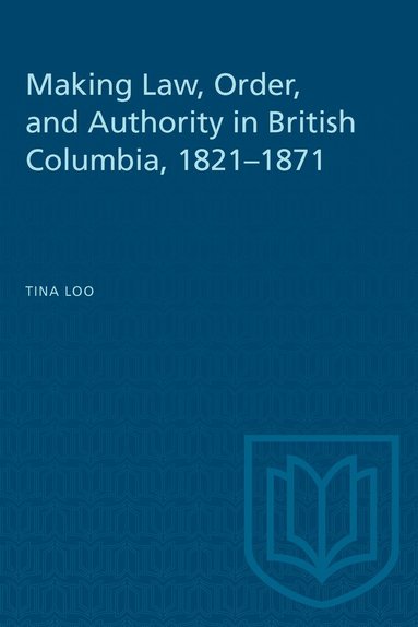 bokomslag Making Law, Order, and Authority in British Columbia, 1821-1871