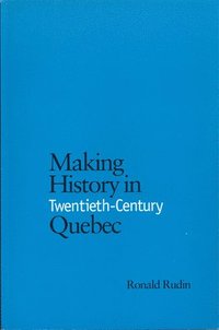 bokomslag Making History in Twentieth-Century Quebec