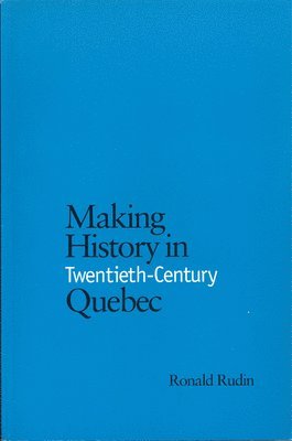 Making History in Twentieth-Century Quebec 1