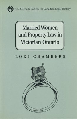 Lori Chambers - Married Women and the Law of Property in Victorian Ontario, Häftad
