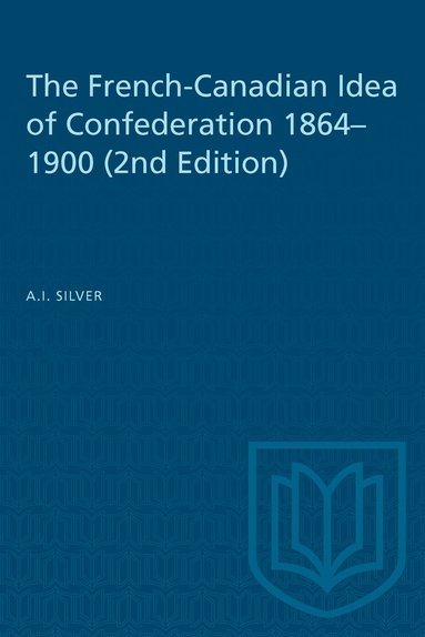 bokomslag French-Canadian Idea of Confederation, 1864-1900