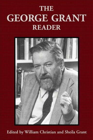 George Grant, William Christian, Sheila Grant - George Grant Reader, Häftad