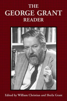 George Grant, William Christian, Sheila Grant - George Grant Reader, Häftad