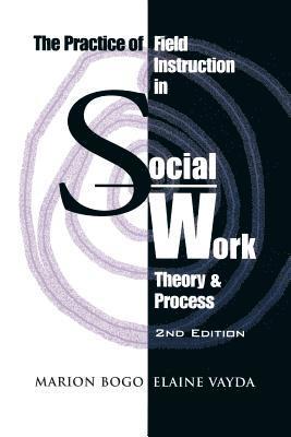 Marion Bogo, Elaine Vayda - Practice of Field Instruction in Social Work, Häftad