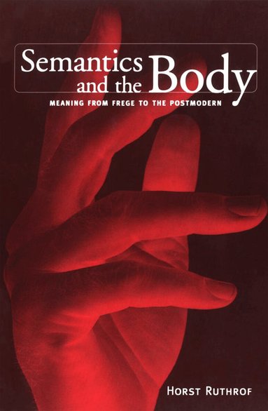 Horst Ruthrof - Semantics and the Body, Häftad